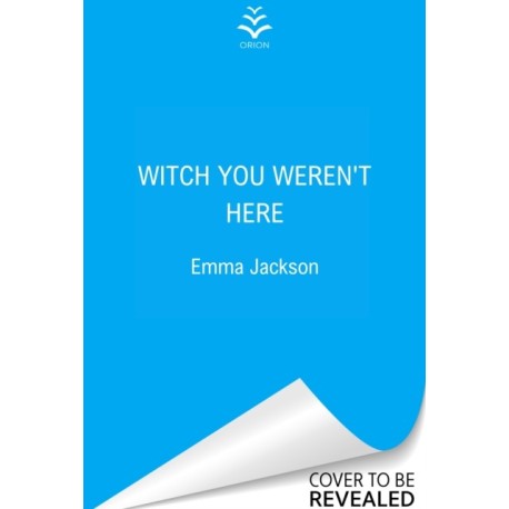 Witch You Weren't Here: A spellbinding and heartwarming magical romance for 2025