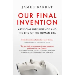 Our Final Invention: Artificial Intelligence and the End of the Human Era