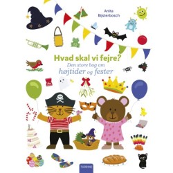 Hvad skal vi fejre?: Den store bog om højtider og fester