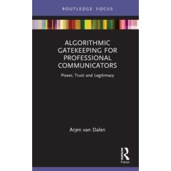 Algorithmic Gatekeeping for Professional Communicators: Power, Trust, and Legitimacy