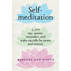 Self-Meditation: 3,299 Tips, Quotes, Reminders, and Wake-Up Calls for Peace and Serenity