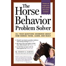 The Horse Behavior Problem Solver: All Your Questions Answered About How Horses Think, Learn, and React