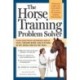 The Horse Training Problem Solver: Your questions answered about gaits, ground work, and attitude, in the arena and on the trail