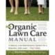 The Organic Lawn Care Manual: A Natural, Low-Maintenance System for a Beautiful, Safe Lawn