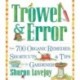 Trowel and Error: Over 700 Organic Remedies, Shortcuts, and Tips for the Gardener