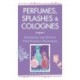 Perfumes, Splashes & Colognes: Discovering and Crafting Your Personal Fragrances
