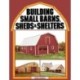 Building Small Barns, Sheds & Shelters