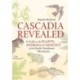 Cascadia Revealed: A Guide to the Plants, Animals, and Geology of the Pacific Northwest Mountains