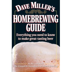 Dave Miller's Homebrewing Guide: Everything You Need to Know to Make Great-Tasting Beer
