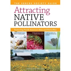 Attracting Native Pollinators: The Xerces Society Guide to Conserving North American Bees and Butterflies and Their Habitat