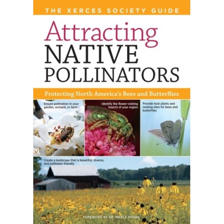 Attracting Native Pollinators: The Xerces Society Guide to Conserving North American Bees and Butterflies and Their Habitat