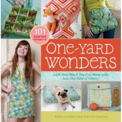 One-Yard Wonders: 101 Sewing Projects- Look How Much You Can Make with Just One Yard of Fabric!