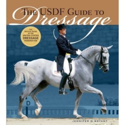 The USDF Guide to Dressage: The Official Guide of the United States Dressage Foundation