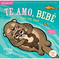 Indestructibles: Te amo, bebe / Love You, Baby: Chew Proof · Rip Proof · Nontoxic · 100% Washable (Book for Babies, Newborn Books, Safe to Chew)