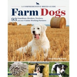 Farm Dogs: A Comprehensive Breed Guide to 93 Guardians, Herders, Terriers, and Other Canine Working Partners