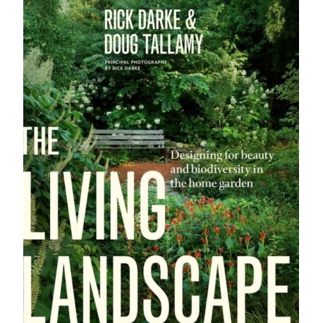 The Living Landscape: Designing for Beauty and Biodiversity in the Home Garden