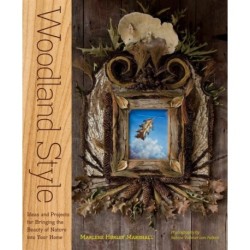 Woodland Style: Ideas and Projects for Bringing Foraged and Found Elements into Your Home