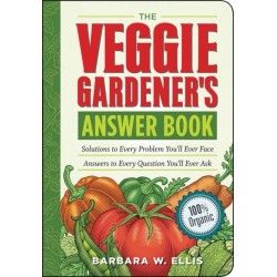 The Veggie Gardener's Answer Book: Solutions to Every Problem You'll Ever Face- Answers to Every Question You'll Ever Ask