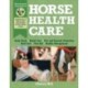 Horse Health Care: A Step-By-Step Photographic Guide to Mastering Over 100 Horsekeeping Skills
