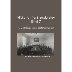 Historier fra Brønderslev - Bind 7: En Lokalhistorisk samling med fortællinger m.m.