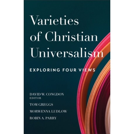 Varieties of Christian Universalism – Exploring Four Views