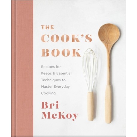 The Cook`s Book – Recipes for Keeps & Essential Techniques to Master Everyday Cooking