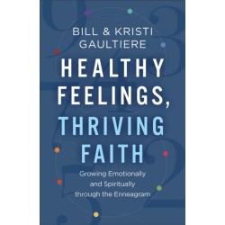 Healthy Feelings, Thriving Faith – Growing Emotionally and Spiritually through the Enneagram