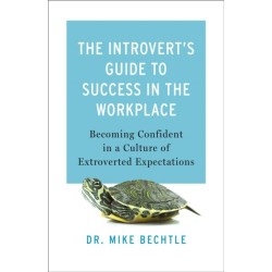 The Introvert`s Guide to Success in the Workplac – Becoming Confident in a Culture of Extroverted Expectations