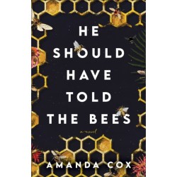 He Should Have Told the Bees – A Novel