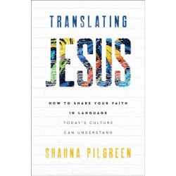 Translating Jesus – How to Share Your Faith in Language Today`s Culture Can Understand