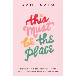 This Must Be the Place – Following the Breadcrumbs of Your Past to Discover Your Purpose Today