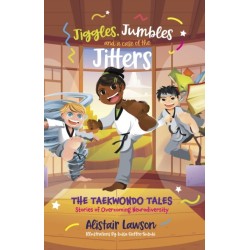 Jiggles, Jumbles and a case of the Jitters: The Taekwondo Tales - Stories of Overcoming Neurodiversity