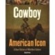 Cowboy - American Icon: A Short History of Wild West Culture