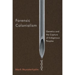 Forensic Colonialism: Genetics and the Capture of Indigenous Peoples