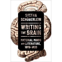 Writing the Brain: Material Minds and Literature, 1800-1880
