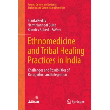 Ethnomedicine and Tribal Healing Practices in India: Challenges and Possibilities of Recognition and Integration
