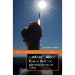 Justifying Ballistic Missile Defence: Technology, Security and Culture