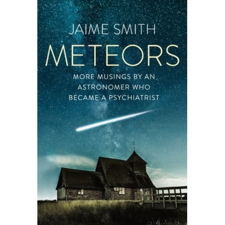Meteors: More Musings By An Astronomer Who Became A Psychiatrist