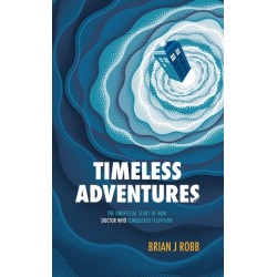 Timeless Adventures: The Unofficial Story of How Doctor Who Conquered Television