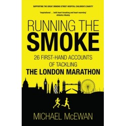 Running the Smoke: 26 First-Hand Accounts of Tackling the London Marathon