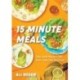 15 Minute Meals: Truly Quick Recipes that Don’t Taste like Shortcuts