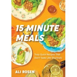 15 Minute Meals: Truly Quick Recipes that Don’t Taste like Shortcuts