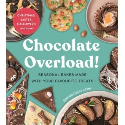 Chocolate Overload!: Seasonal bakes made with your favourite treats