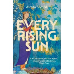 Every Rising Sun: A spellbinding reimagining of The Thousand and One Nights