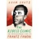 The Rebel's Clinic: The Revolutionary Lives of Frantz Fanon