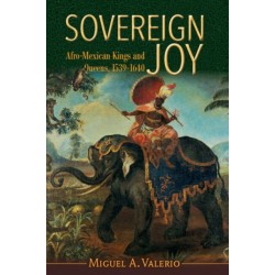 Sovereign Joy: Afro-Mexican Kings and Queens, 1539-1640