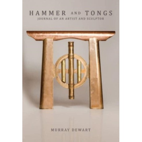 Hammer and Tongs: Journal of an Artist and Sculptor