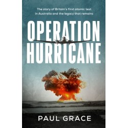 Operation Hurricane: The story of Britain's first atomic test in Australia and the legacy that remains