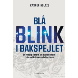 Blå blink i bakspejlet: En virkelig historie om et ungdomsliv i kriminalitetensoverhalingsbane