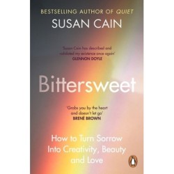 Bittersweet: How to Turn Sorrow Into Creativity, Beauty and Love